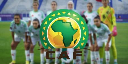 رسميا/ الاتحاد الأفريقي يفتح تحقيقا ضد المنتخب الجزائري على خلفية ارتكاب مخالفات لأنظمة ولوائح "الكاف" في "كان السيدات"