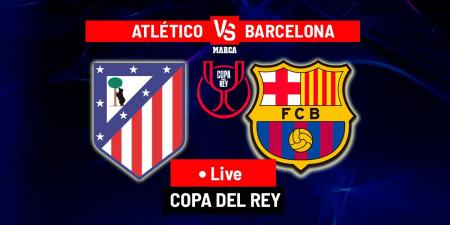 Atletico Madrid vs Barcelona LIVE: Latest Updates - Copa del Rey 25/26