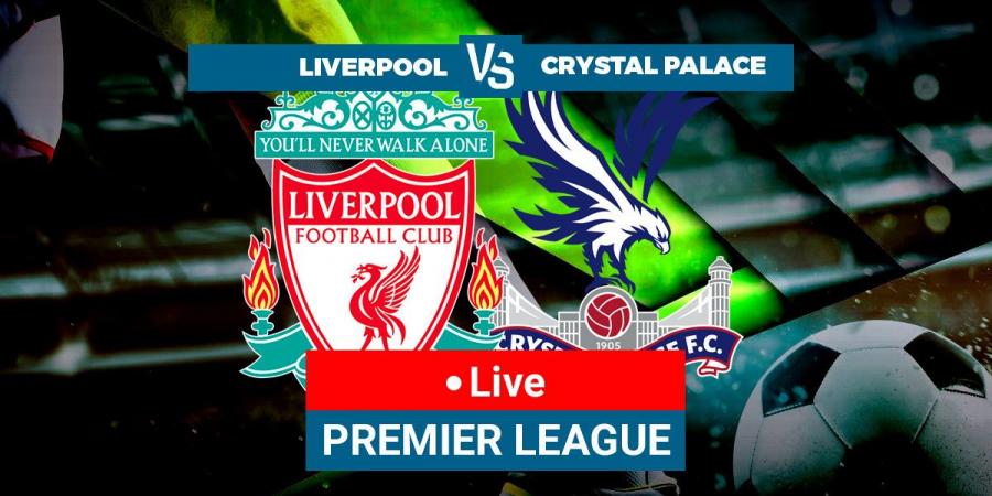 Liverpool vs Crystal Palace LIVE - Latest updates Premier League 22/23